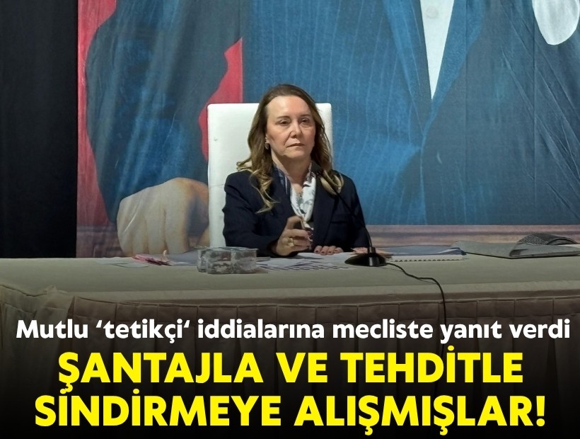 Başkan Mutlu 'tetikçi' iddialarına mecliste yanıt verdi: Şantajla ve tehditle sindirmeye alışmışlar!