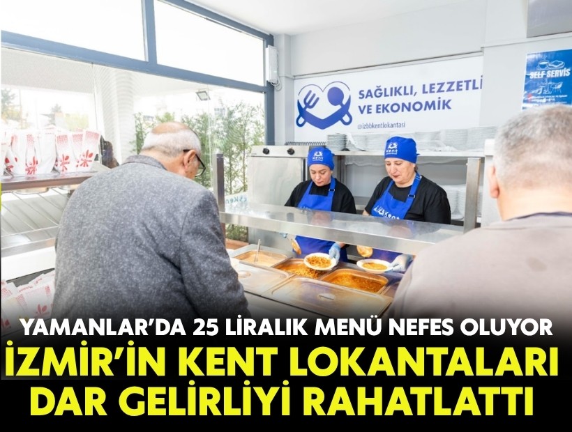 İzmir’in Kent Lokantaları dar gelirliyi rahatlattı: Yamanlar’da 25 liralık menü vatandaşa nefes oluyor