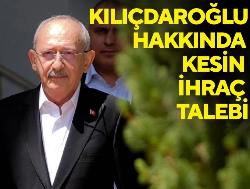 Kılıçdaroğlu hakkında kesin ihraç talebi