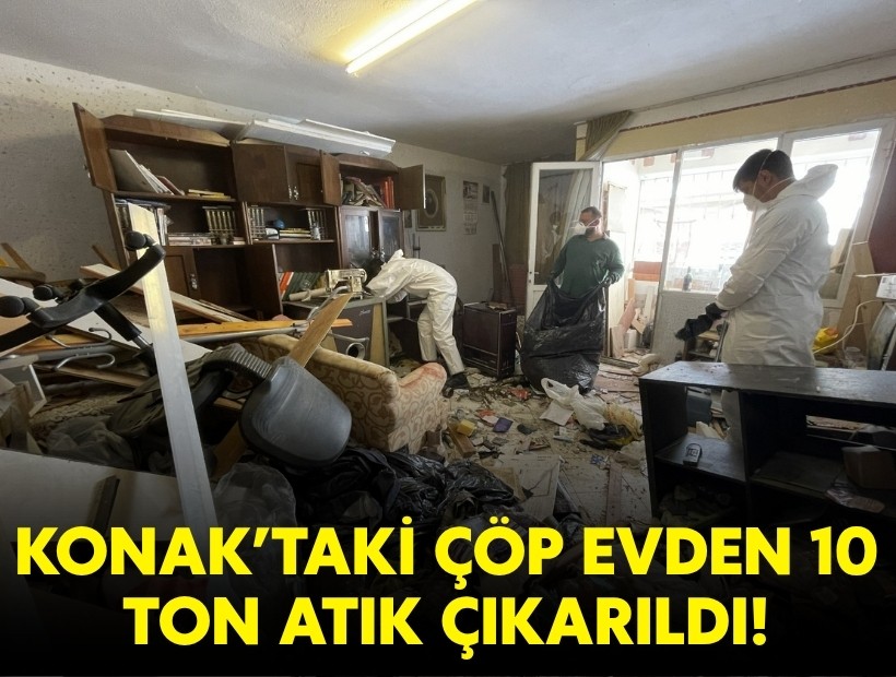Konak'taki çöp evden 10 ton atık çıkarıldı!