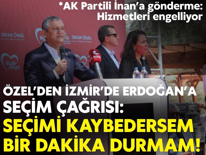 Özel’den İzmir’de Erdoğan’a seçim çağrısı: Seçimi kaybedersem bir dakika durmam!