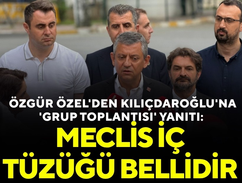 Özgür Özel'den Kılıçdaroğlu'na 'grup toplantısı' yanıtı: Meclis iç tüzüğü bellidir!