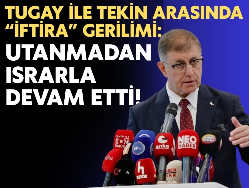 Tugay ile Tekin arasında iftira gerilimi: Utanmadan ısrarla devam etti!