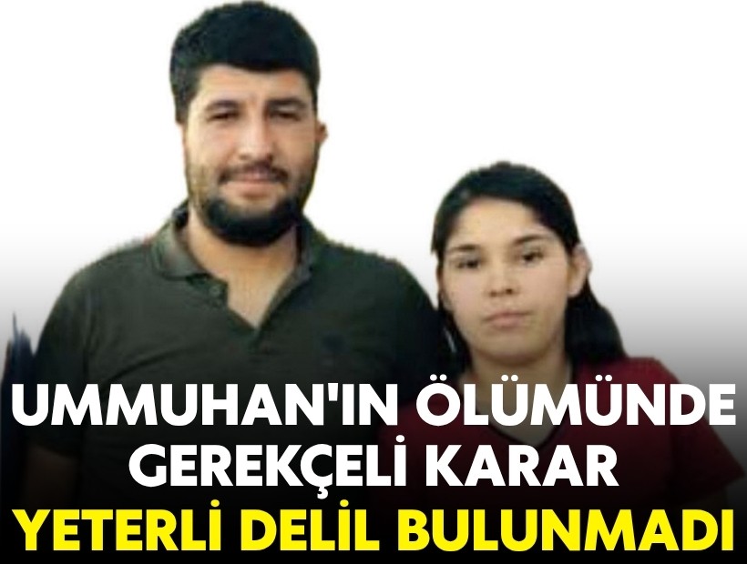 Ummuhan'ın ölümünde gerekçeli karar: Yeterli delil bulunmadı!
