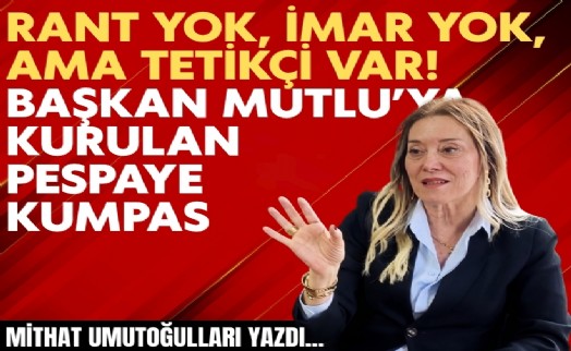 Mithat Umutoğulları yazdı... Başkan Mutlu’ya kurulan pespaye kumpas