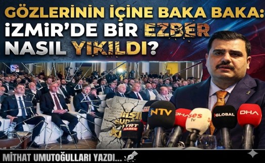 Mithat Umutoğulları yazdı... Gözlerinin içine baka baka: İzmir’de bir ezber nasıl yıkıldı?