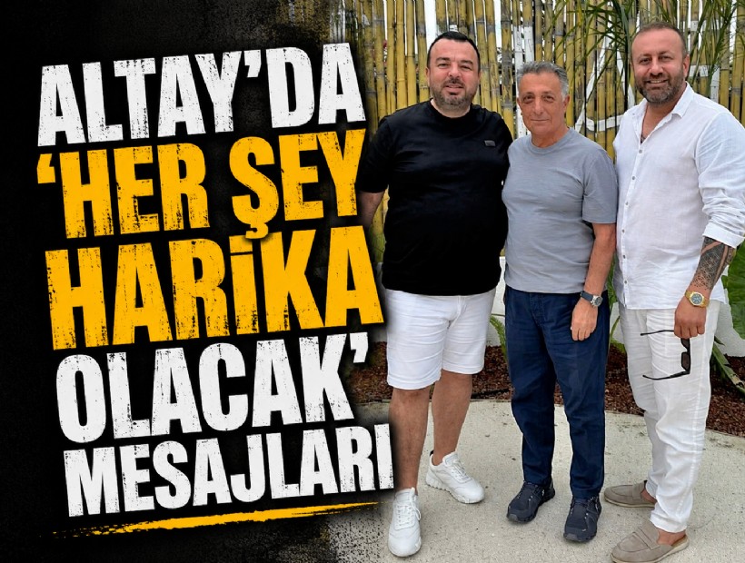 Altay'da 'her şey harika olacak' mesajları