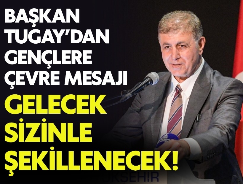 Başkan Tugay'dan gençlere çevre mesajı: Gelecek sizinle şekillenecek!