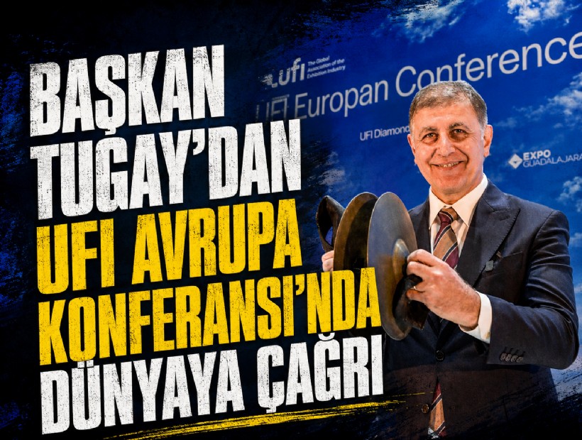 Başkan Tugay’dan UFI Avrupa Konferansı’nda dünyaya çağrı!