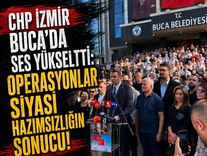 CHP İzmir Buca’da ses yükseltti: Operasyonlar siyasi hazımsızlığın sonucu!