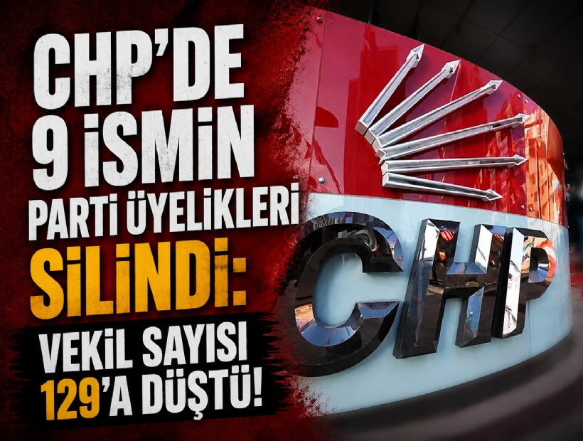 CHP'de 9 ismin parti üyeliği silindi: Vekil sayısı 129'a düştü!