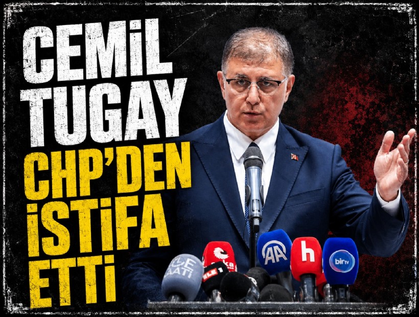 Cemil Tugay CHP'den istifa etti!