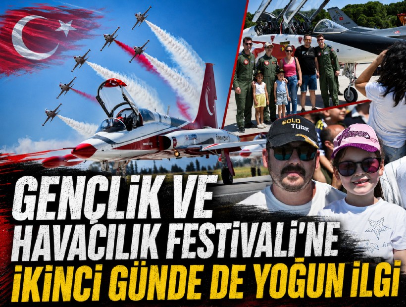 Gençlik ve Havacılık Festivali'ne ikinci günde de yoğun ilgi