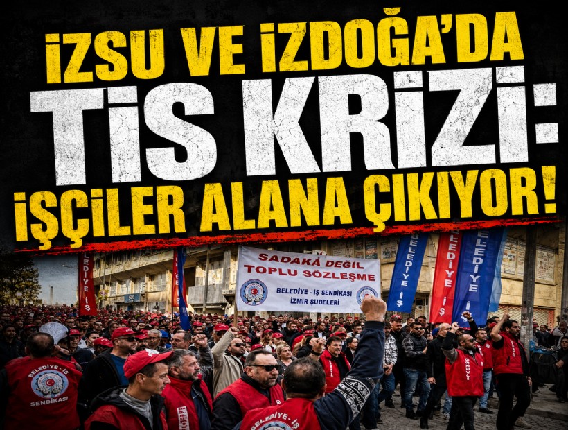 İZSU ve İZDOĞA'da TİS krizi: İşçiler alana çıkıyor!