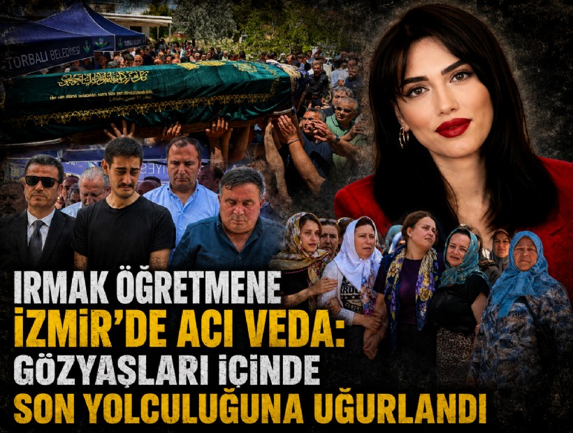 Irmak öğretmene İzmir'de acı veda: Gözyaşları içinde son yolculuğuna uğurlandı