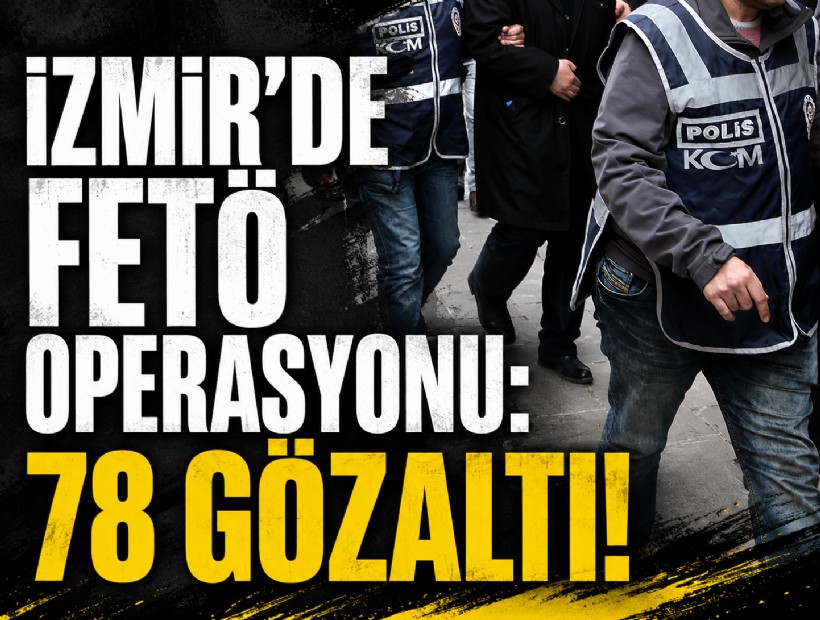 İzmir'de FETÖ operasyonu: 78 gözaltı kararı