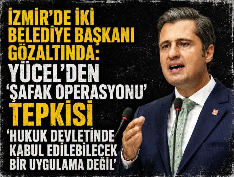 İzmir’de iki belediye başkanı gözaltında: Yücel’den 'şafak operasyonu' tepkisi