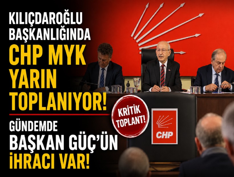 Kılıçdaroğlu başkanlığındaki CHP MYK yarın toplanıyor: Gündemde Başkan Güç'ün ihracı var!