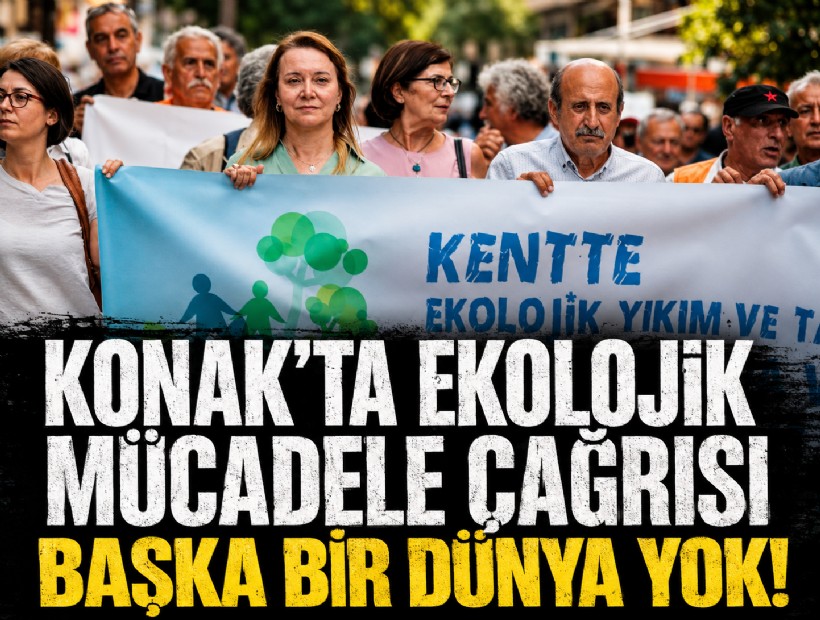 Konak'ta ekolojik mücadele çağrısı: Başka bir dünya yok!