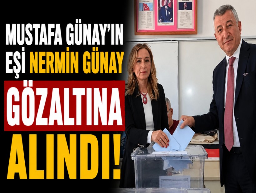 Mustafa Günay'ın eşi Nermin Günay gözaltına alındı!