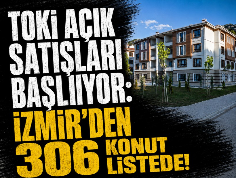 TOKİ açık satışları başlıyor: İzmir'den 306 konut listede!