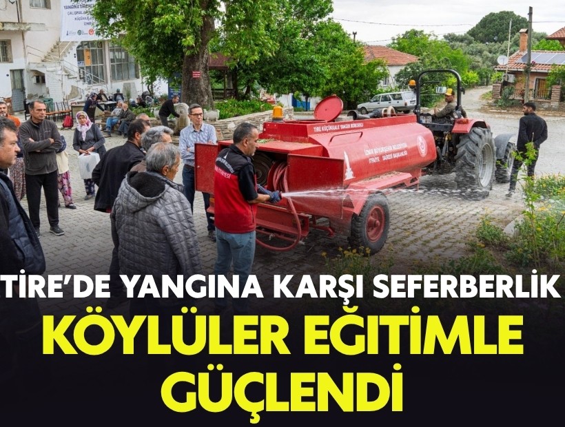 Tire'de yangına karşı seferberlik: Köylüler eğitimle güçlendi!