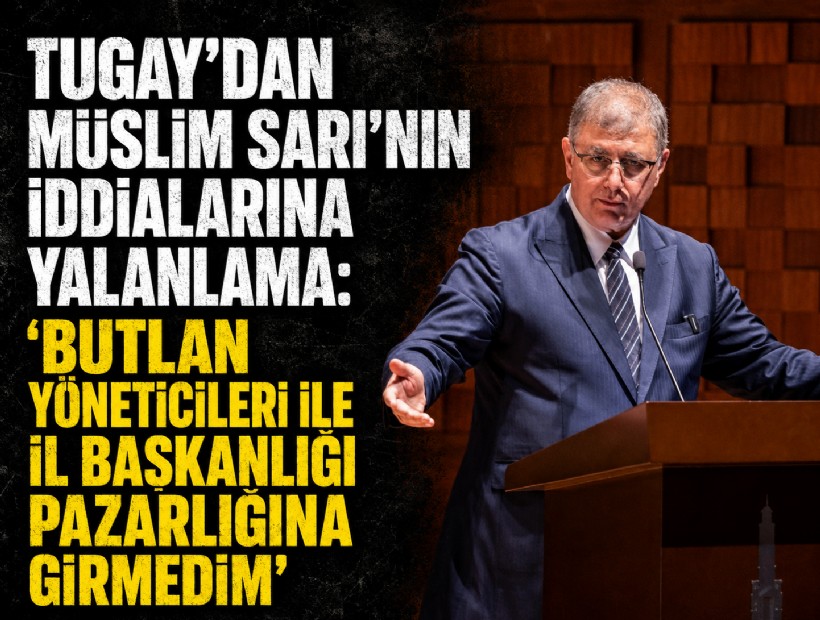 Tugay’dan Müslim Sarı’nın iddialarına yalanlama: Butlan yöneticileri ile il başkanlığı pazarlığına girmedim'
