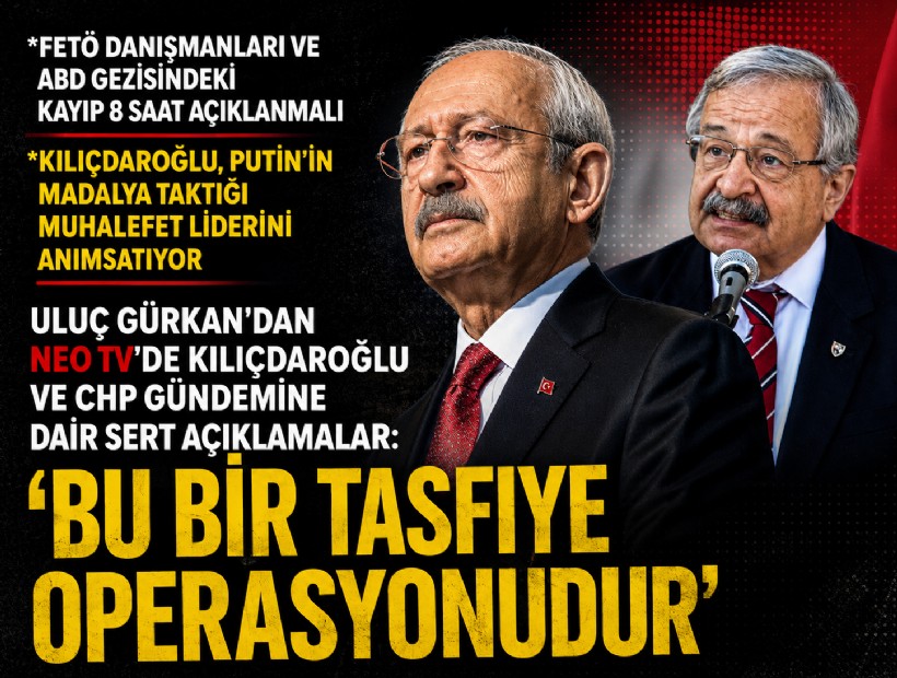 Uluç Gürkan'dan NEO TV'de Kılıçdaroğlu ve CHP gündemine dair sert açıklamalar: 'Bu bir tasfiye operasyonudur'