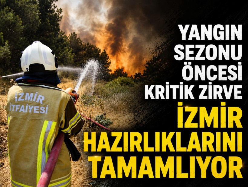 Yangın sezonu öncesi kritik zirve; İzmir hazırlıklarını tamamlıyor