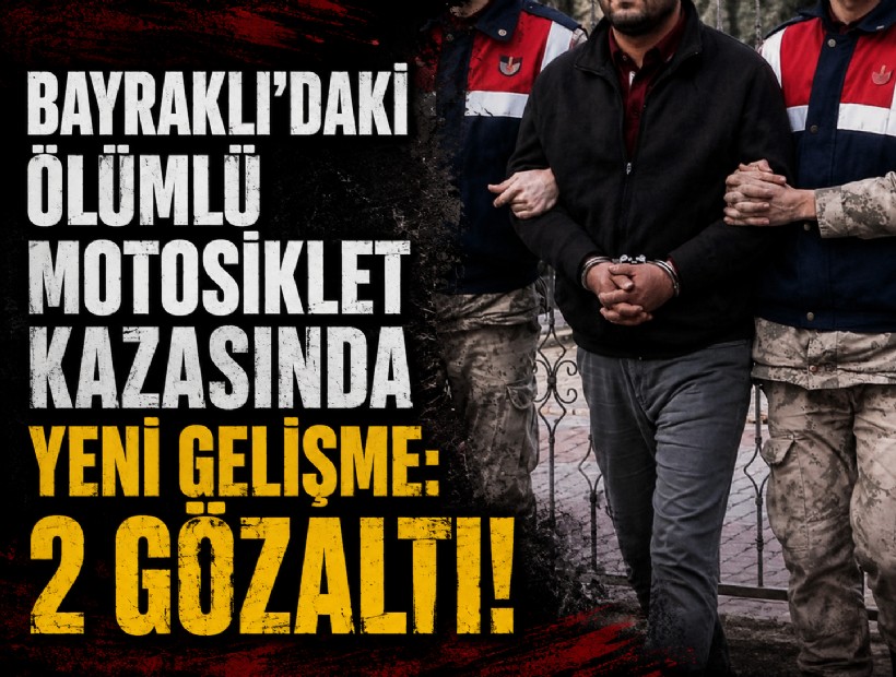 Bayraklı’daki ölümlü motosiklet kazasında yeni gelişme: 2 gözaltı!