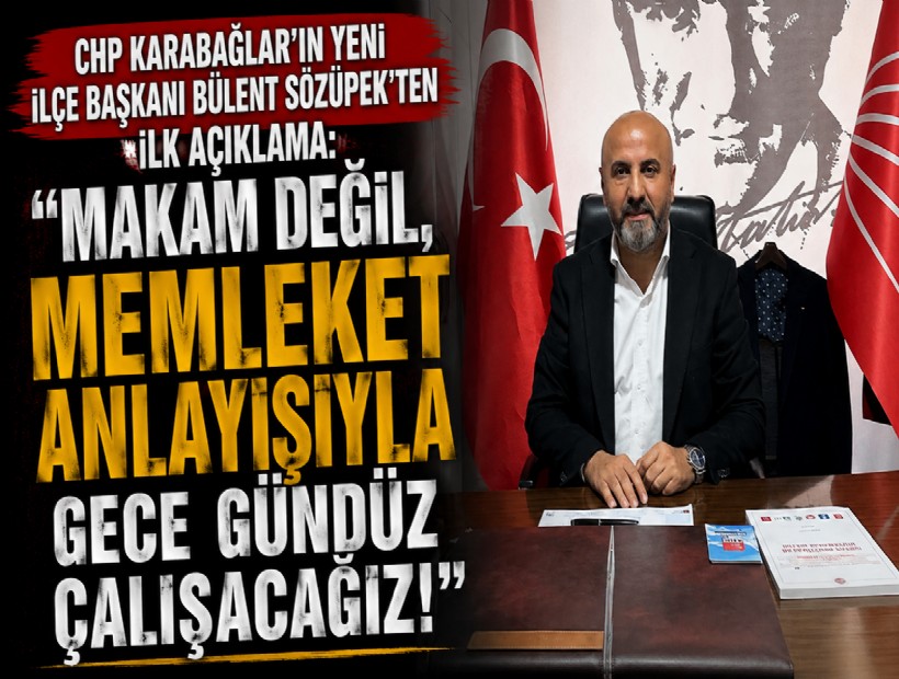 CHP Karabağlar'ın yeni İlçe Başkanı Bülent Sözüpek'ten ilk açıklama: Makam değil, memleket anlayışıyla gece gündüz çalışacağız!