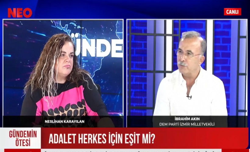 DEM Partili Akın’dan NEO TV’de çarpıcı açıklamalar: İnsanların yüzde 70’i adalet meselesine olumsuz bakıyor