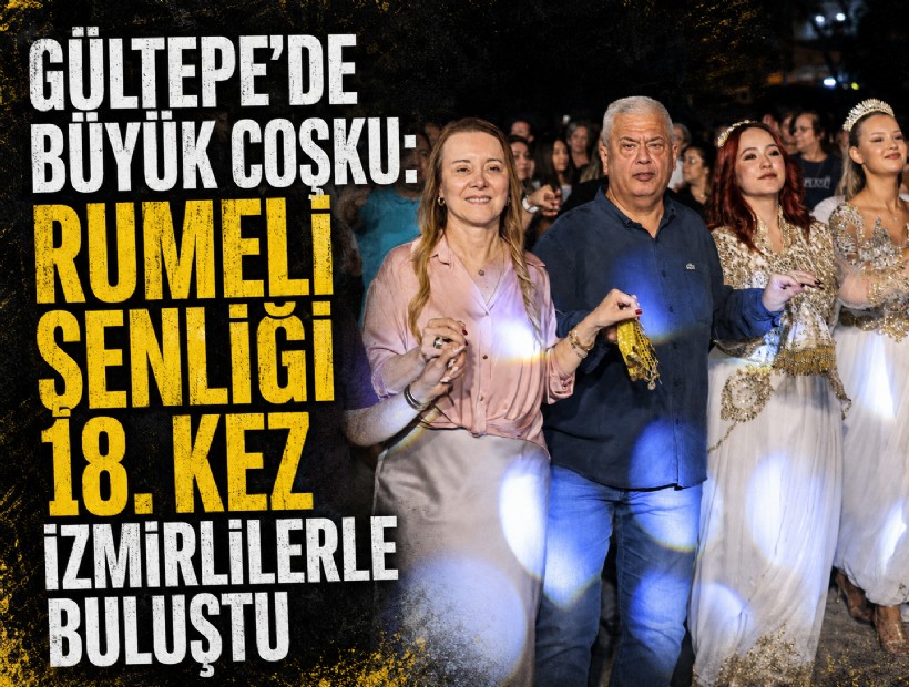 Gültepe’de büyük coşku: Rumeli Şenliği 18. kez İzmirlilerle buluştu