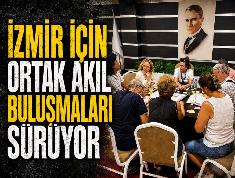 İzmir için ortak akıl buluşmaları sürüyor