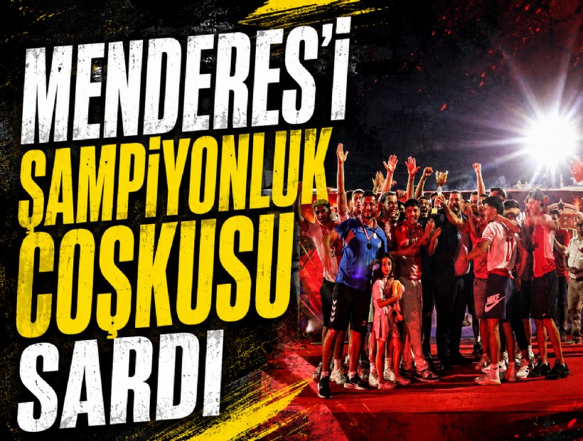 Menderes’i şampiyonluk coşkusu sardı