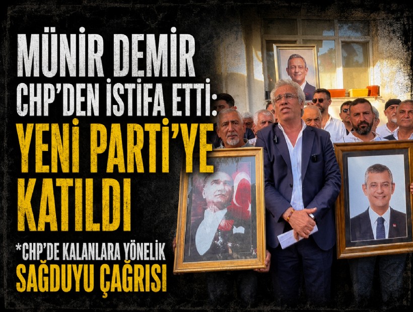 Münir Demir CHP’den istifa etti: YENİ Parti’ye katıldı