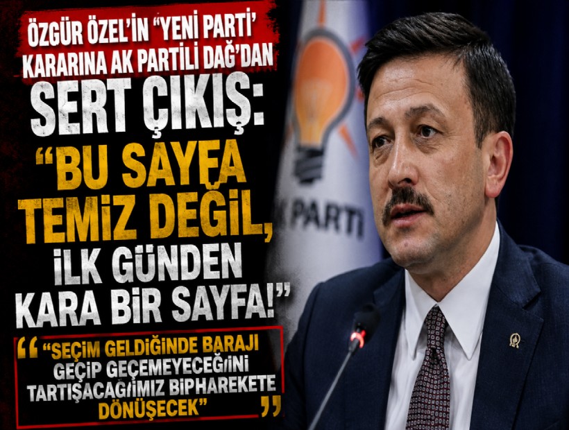 Özgür Özel'in 'yeni parti' kararına AK Partili Dağ'dan sert çıkış: Bu sayfa temiz değil, ilk günden kara bir sayfa!
