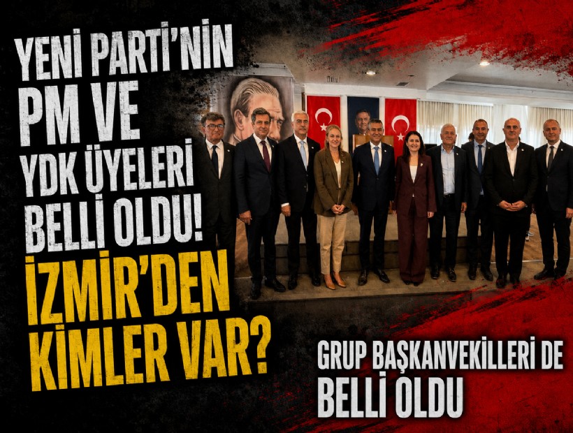 YENİ Parti'nin PM ve YDK üyeleriyle grup başkanvekilleri belli oldu! İzmir'den kimler var?