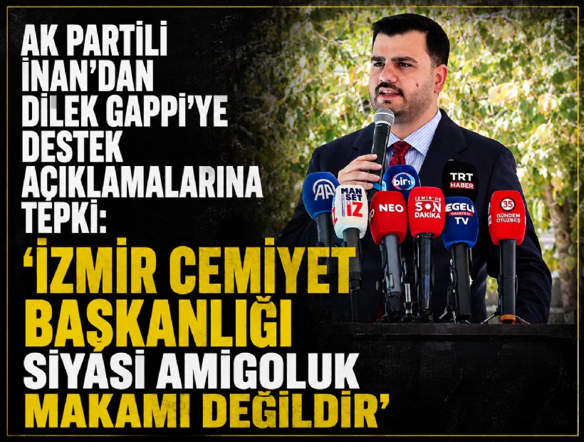 AK Partili İnan’dan Dilek Gappi’ye destek açıklamalarına tepki: ‘İzmir Cemiyet Başkanlığı siyasi amigoluk makamı değildir’