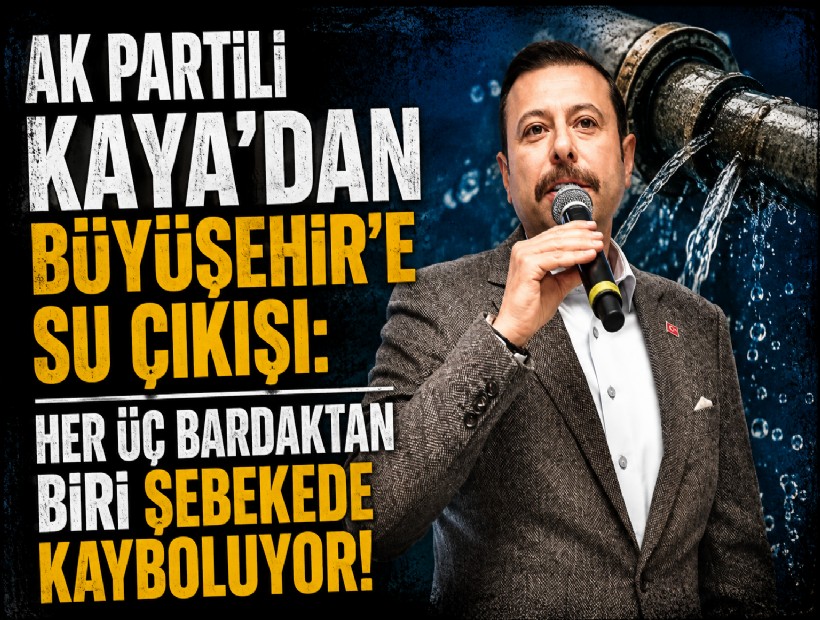 AK Partili Kaya'dan Büyüşehir'e su çıkışı: Her üç bardaktan biri şebekede kayboluyor!