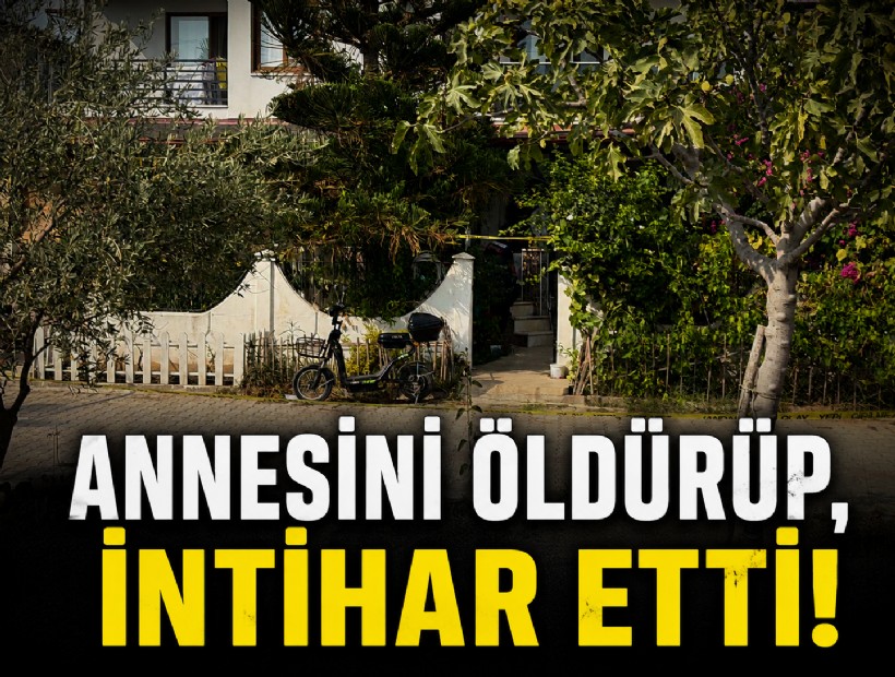 Annesini öldürüp, intihar etti