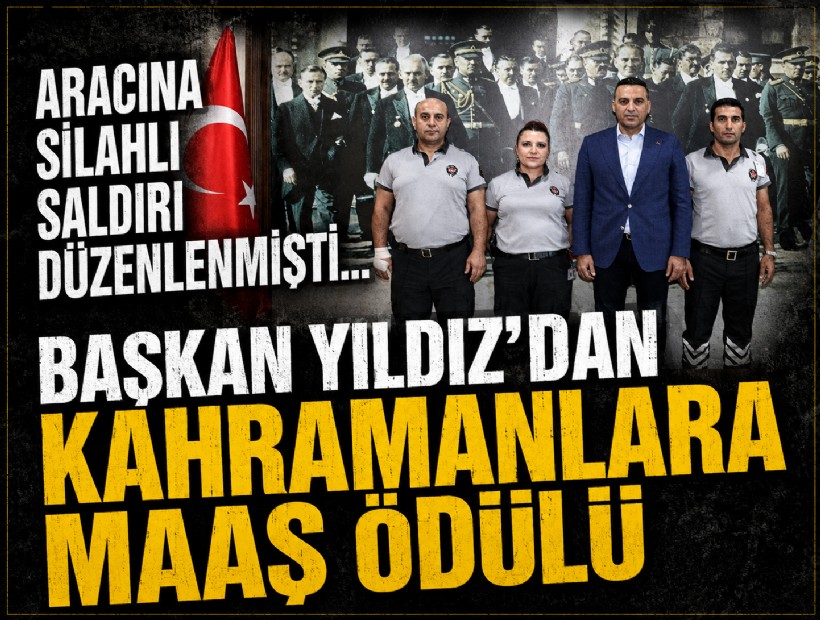 Aracına silahlı saldırı düzenlenmişti: Başkan Yıldız’dan kahraman personellere maaş ödülü