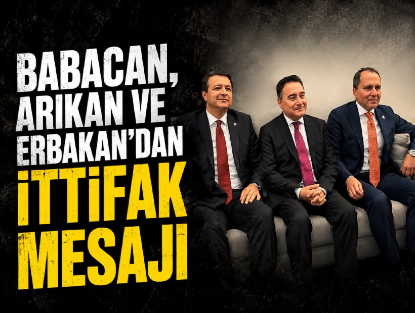 Babacan, Arıkan ve Erbakan’dan ittifak mesajı
