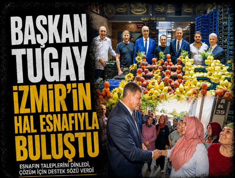 Başkan Tugay İzmir’in hal esnafıyla buluştu