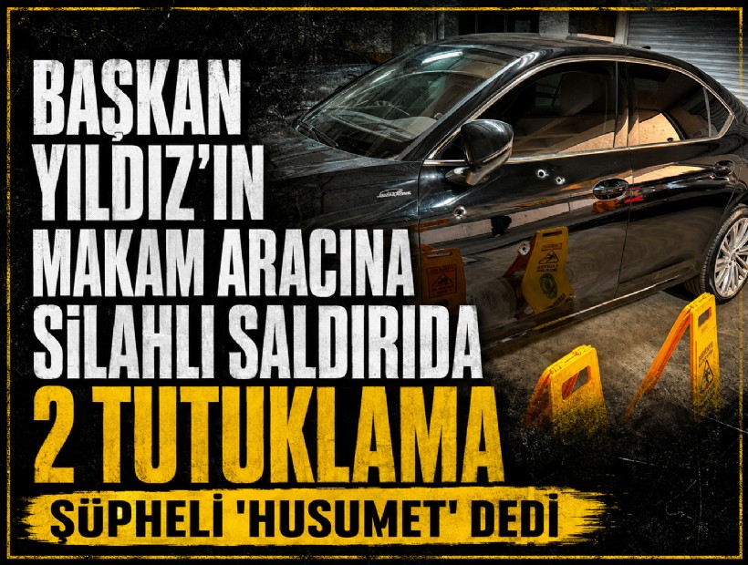 Başkan Yıldız'ın makam aracına silahlı saldırıya ilişkin 2 tutuklama