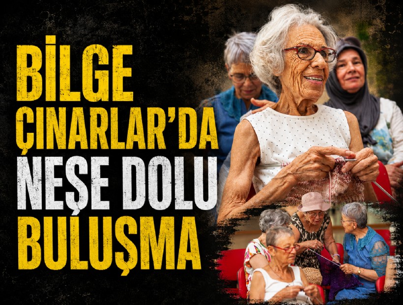 Bilge Çınarlar’da neşe dolu buluşma