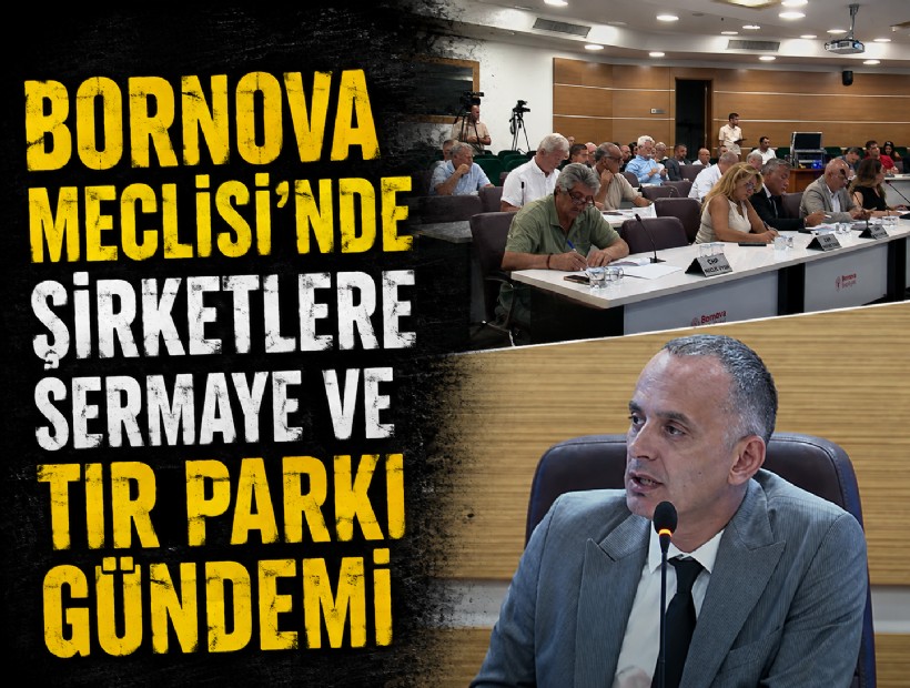 Bornova Meclisi’nde şirketlere sermaye ve TIR parkı gündemi