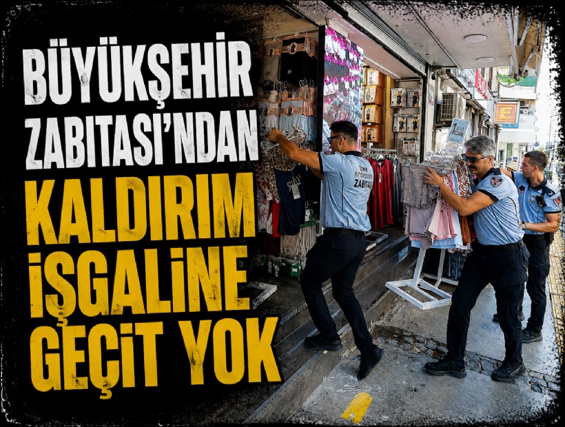 Büyükşehir zabıtasından ana arterlerde kaldırım işgaline geçit yok!