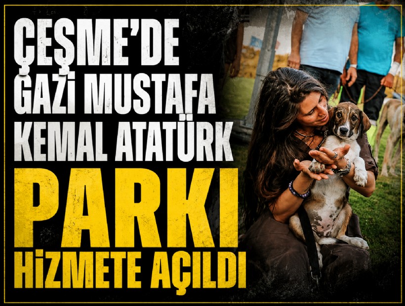 Çeşme'de Gazi Mustafa Kemal Atatürk Parkı hizmete açıldı