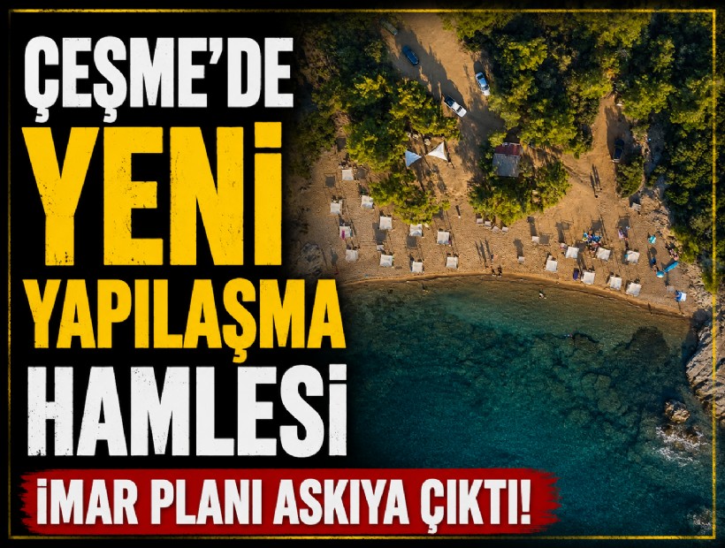 Çeşme'de yeni yapılaşma hamlesi: İmar planı askıya çıktı!